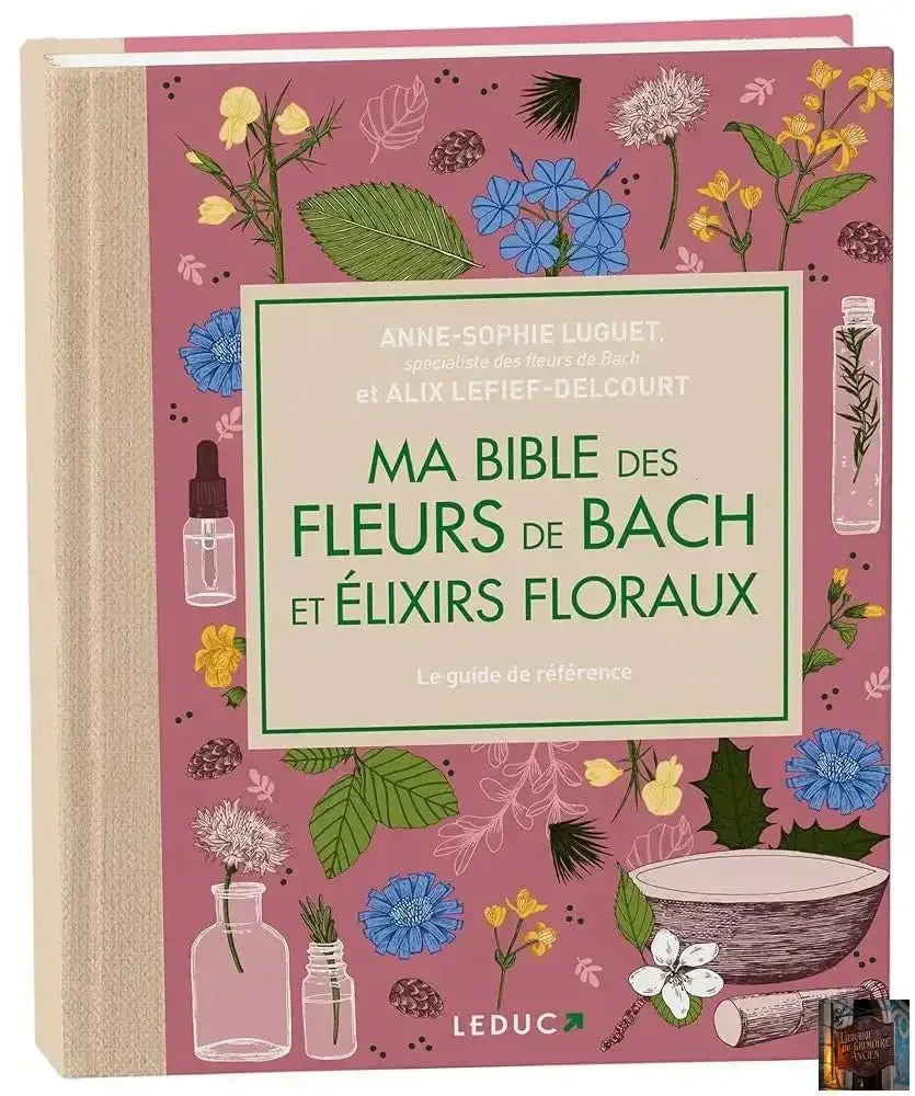 Ma bible des fleurs de Bach et élixirs floraux - Edition de luxe - © 2026 Le Grimoire Ancien