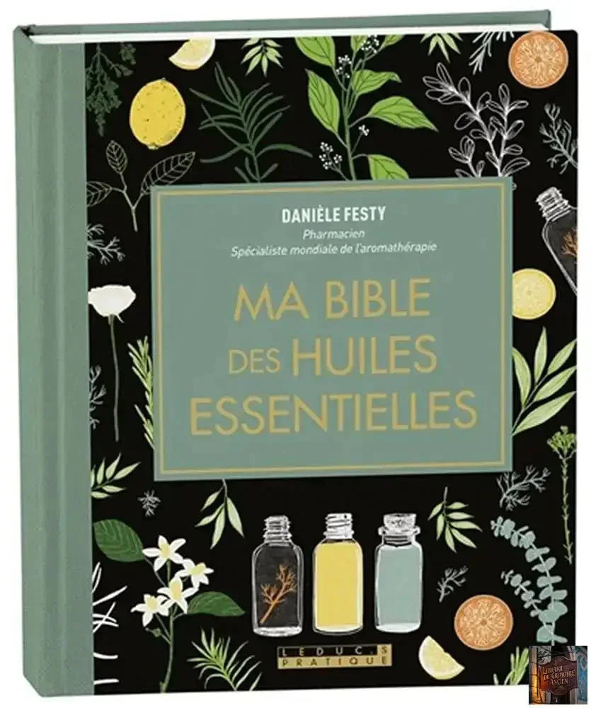 Ma bible des huiles essentielles - Edition de luxe enrichie et illustrée - 100 % couleurs - © 2026 Le Grimoire Ancien