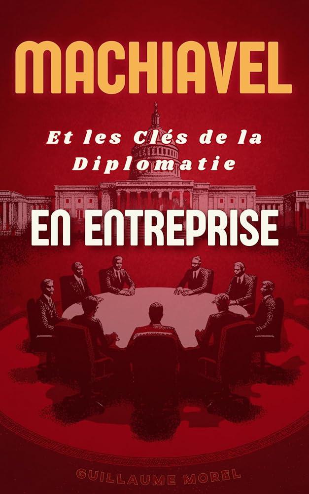 Machiavel et les clés de la diplomatie en entreprise (French Edition) - © 2026 Le Grimoire Ancien