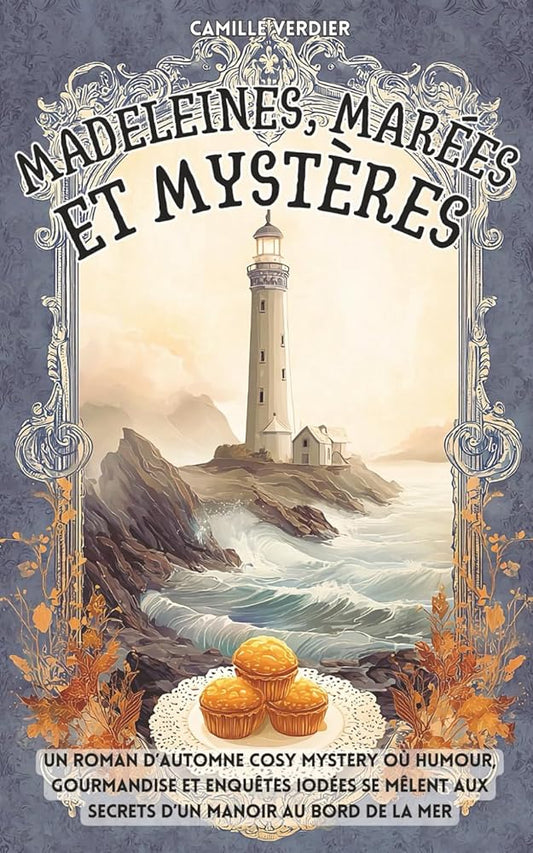 Madeleines, marées et mystères : un roman d’automne cosy mystery où humour, gourmandise et enquêtes iodées se mêlent aux secrets d’un manoir au bord de la mer (Les enquêtes cosy de Amélia Hartwell) - Le Grimoire Ancien