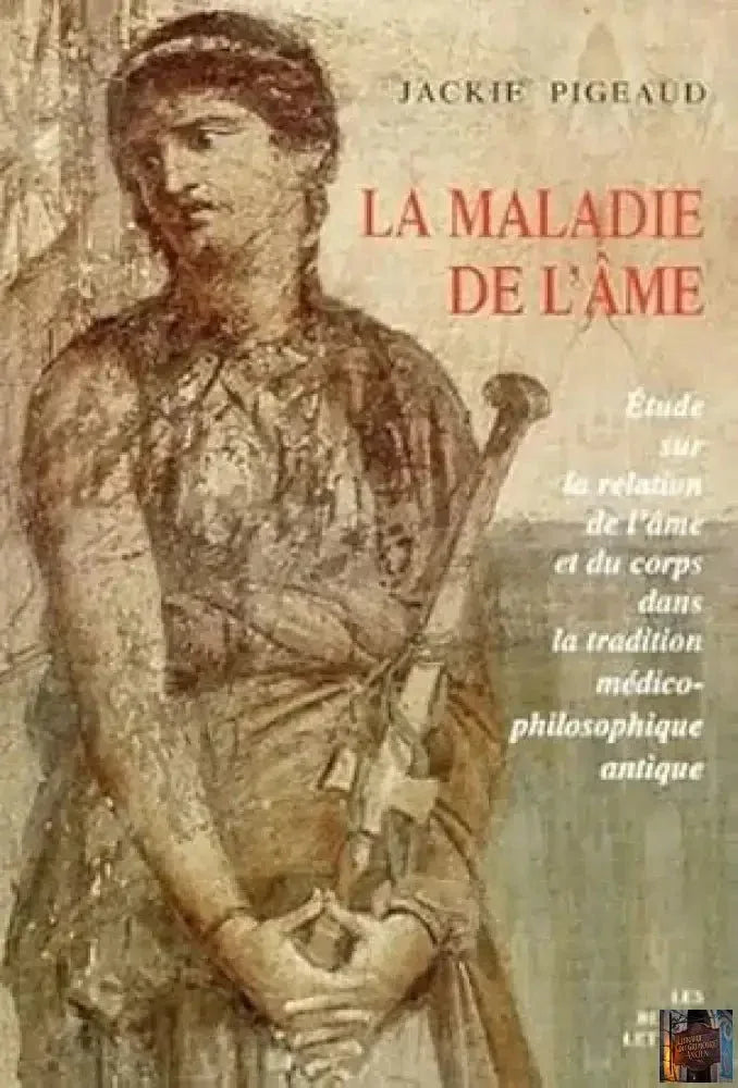 Maladie de l'âme. Etude sur la relation de l'âme et du corps dans la tradition médico-philosophique antique - © 2026 Le Grimoire Ancien