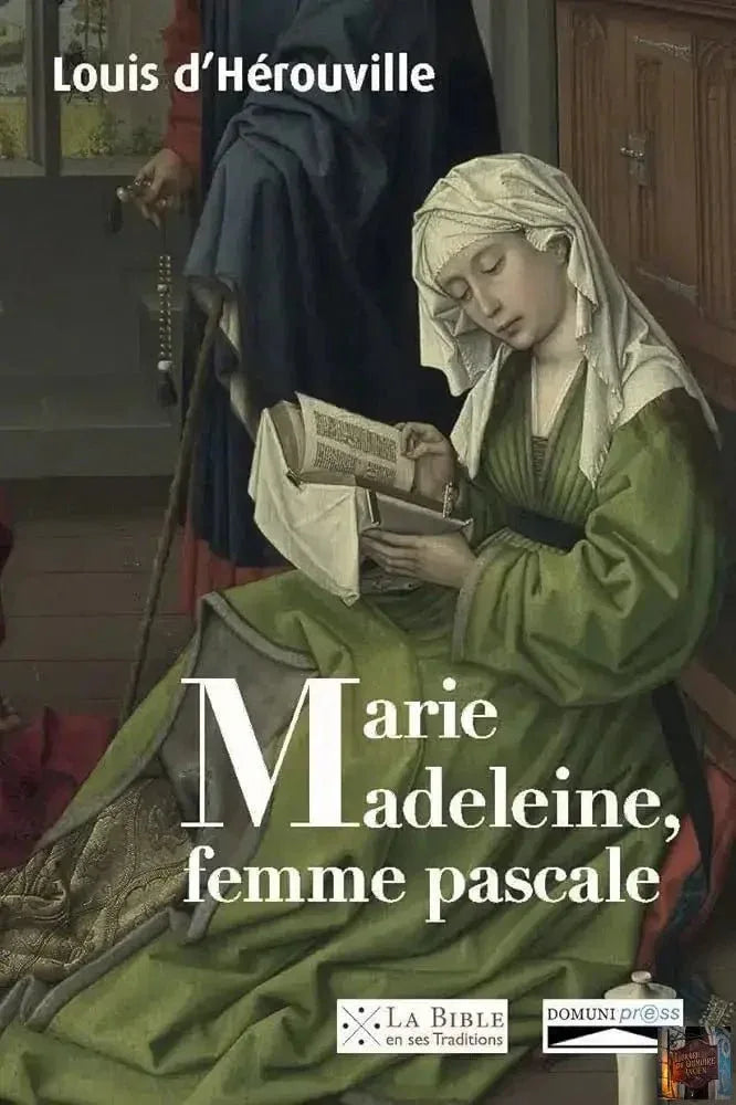 Marie-Madeleine, femme pascale. De la louange prophétique aux noces du Messie - © 2026 Le Grimoire Ancien