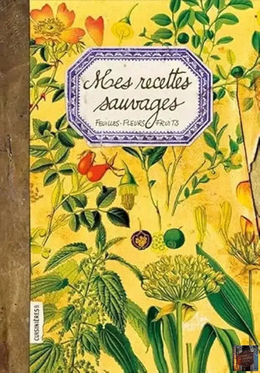 Mes Recettes sauvages : feuilles, fleurs, fruits - © 2026 Le Grimoire Ancien