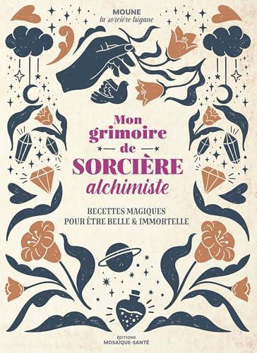 Mon grimoire de sorcière alchimiste - Recettes magiques pour être belle et immortelle - © 2026 Le Grimoire Ancien