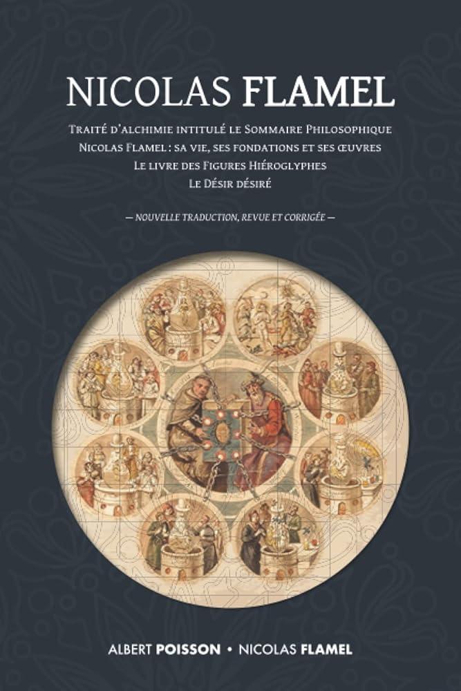 Nicolas Flamel : traité d'alchimie intitulé le Sommaire Philosophique - Nicolas Flamel : sa vie, ses fondations, ses œuvres - le Livre des Figures ... traduction revue et corrigée (French Edition) - © 2026 Le Grimoire Ancien