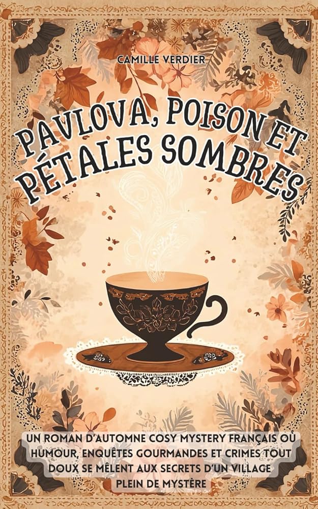 Pavlova, poison et pétales sombres : un roman d’automne cosy mystery français où humour, enquêtes gourmandes et crimes tout doux se mêlent aux secrets ... cosy de Amélia Hartwell) (French Edition) - Le Grimoire Ancien