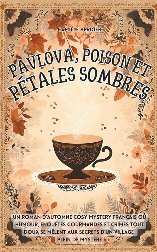 Pavlova, poison et pétales sombres : un roman d’automne cosy mystery français où humour, enquêtes gourmandes et crimes tout doux se mêlent aux secrets ... cosy de Amélia Hartwell) (French Edition) - Le Grimoire Ancien