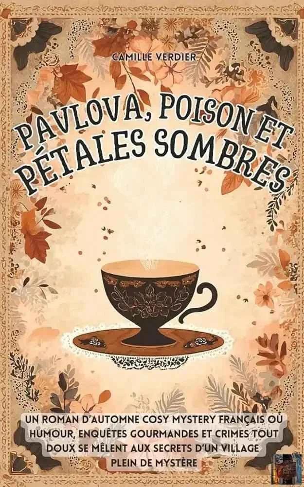 Pavlova, poison et pétales sombres : un roman d’automne cosy mystery français où humour, enquêtes gourmandes et crimes tout doux se mêlent aux secrets ... cosy de Amélia Hartwell) (French Edition) - © 2026 Le Grimoire Ancien