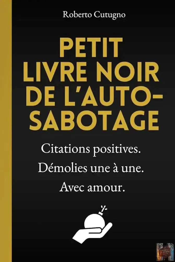 Petit livre noir de l’auto-sabotage - Le seul livre de développement personnel qui ne vous motivera pas (malgré sa couverture rigide de toute beauté !) - French Edition - © 2026 Le Grimoire Ancien