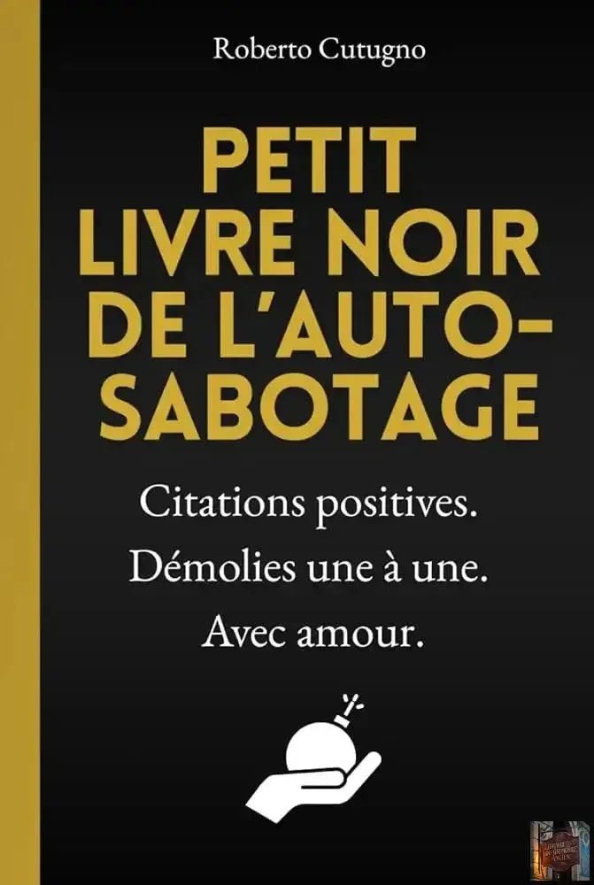 Petit livre noir de l’auto - sabotage - Le seul livre de développement personnel qui ne vous motivera pas (malgré sa couverture rigide de toute beauté !) - French Edition - © 2026 Le Grimoire Ancien