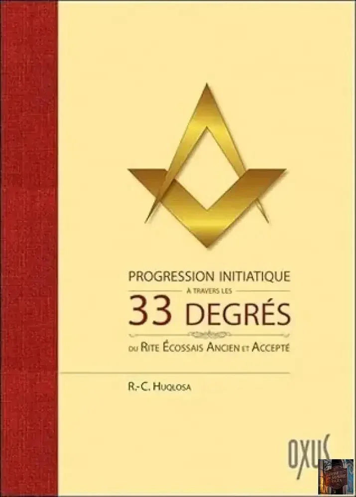 Progression initiatique à travers les 33 degrés du Rite écossais ancien et accepté - © 2026 Le Grimoire Ancien