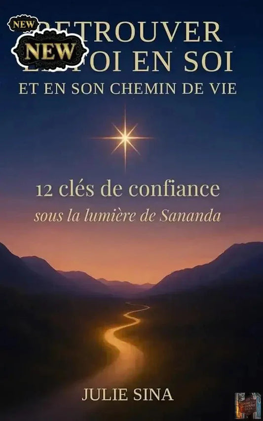 Retrouver la foi en soi et en son chemin de vie - 12 clés de confiance, sous la lumière de Sananda (confiance en soi • développement personnel • ... et paix intérieure) French Edition - © 2026 Le Grimoire Ancien