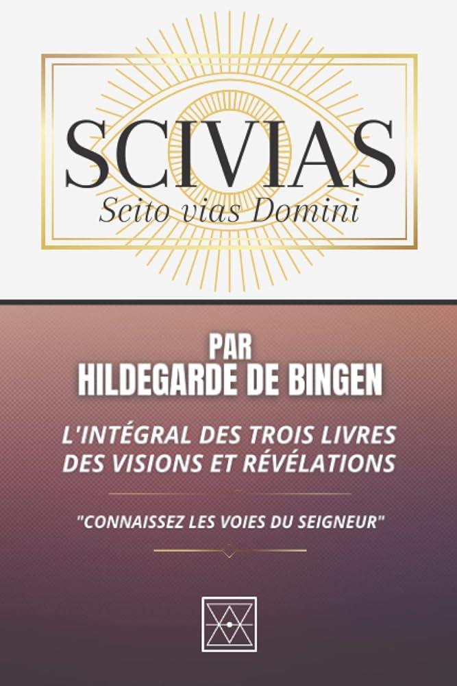 SCIVIAS - L'intégrale des Trois Livres des visions et révélations - "Connaissez les voies du Seigneur" (French Edition) - © 2026 Le Grimoire Ancien