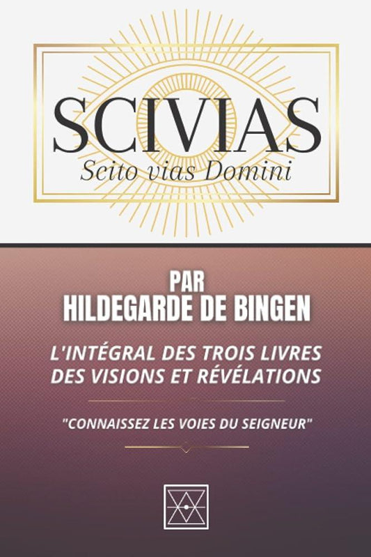 SCIVIAS - L'intégrale des Trois Livres des visions et révélations - "Connaissez les voies du Seigneur" (French Edition) - © 2026 Le Grimoire Ancien